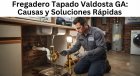 Fregadero Tapado Valdosta GA: Causas y Soluciones Rápidas
